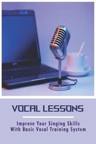Vocal Lessons: Improve Your Singing Skills With Basic Vocal Training System