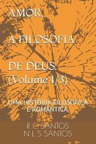 AMOR, A FILOSOFIA DE DEUS. (Volume 1/3)
