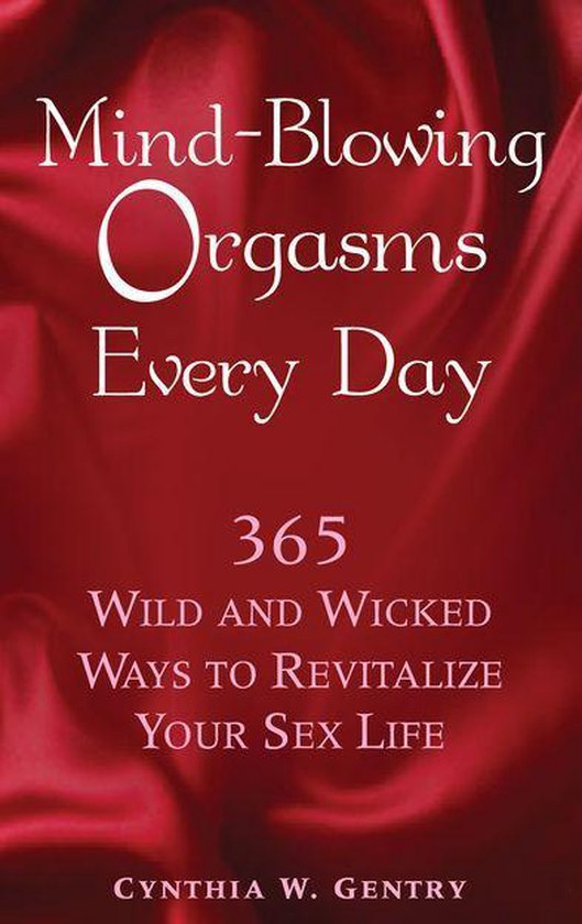 Mind-Blowing Orgasms Every Day: 365 Wild and Wicked Ways to  ... - cover