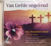 Van Liefde ongekend / CD Muziek voor Lijdenstijd en Pasen - Passie Paas oratorium / Christelijk Mannenkoor Lelystad - Bert Moll dirigent / 'l Orchestra Particolare - Johan Bredewou