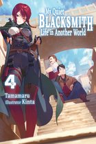My Quiet Blacksmith Life in Another World 4 - My Quiet Blacksmith Life in Another World: Volume 4