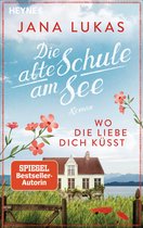 Alte Schulhaus-Trilogie 3 - Wo die Liebe dich küsst