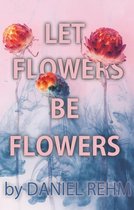 Let Flowers Be Flowers
