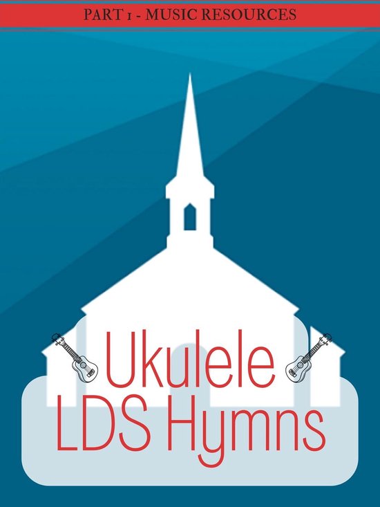 Ukulele LDS Hymns 1 Ukulele LDS Hymns Part 1 (ebook), MusicResources