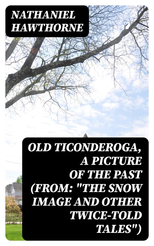 Old Ticonderoga, a Picture of the Past (From "The Snow Image and Other
