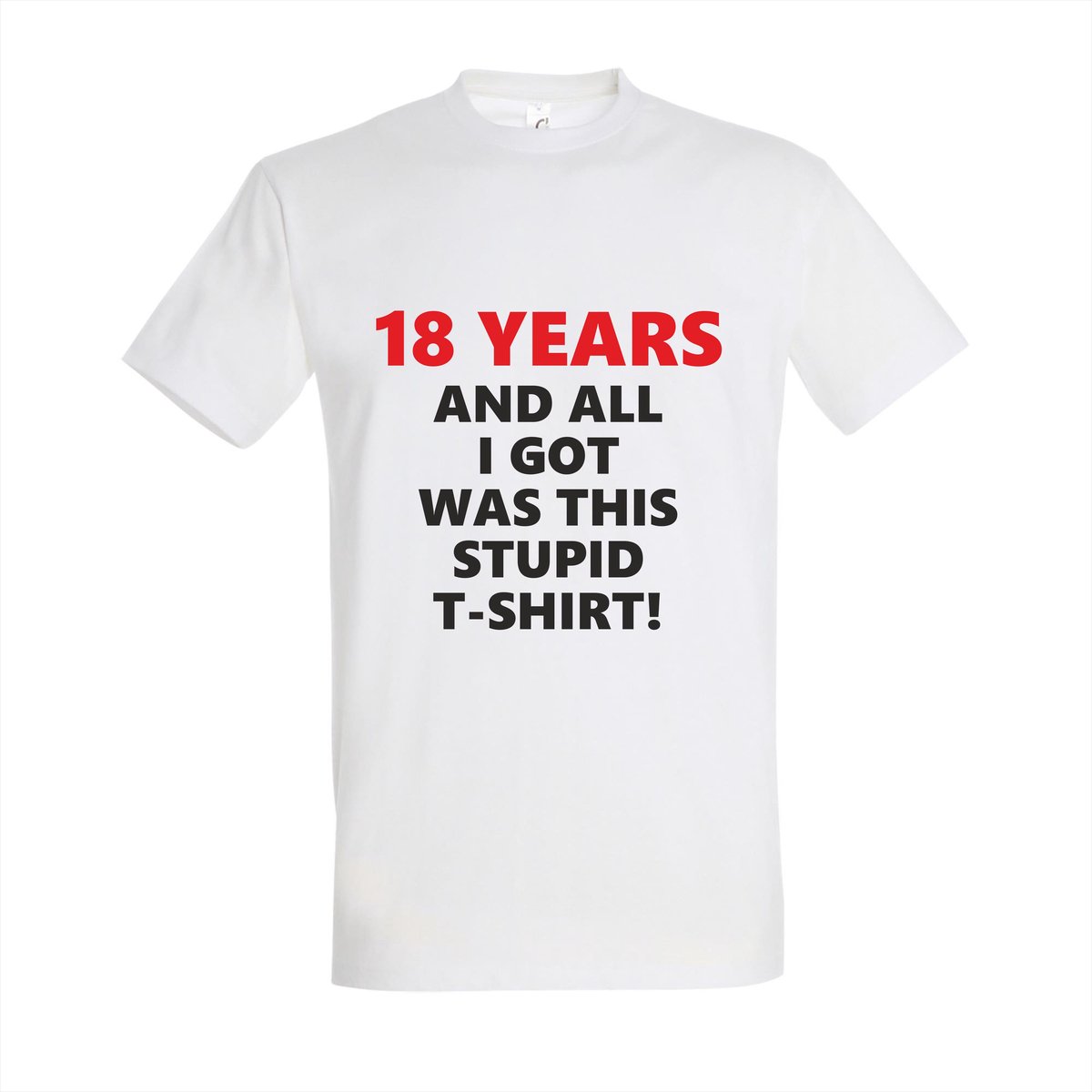 Grappig Verjaardag T-shirt "18 Years and All I Got Was This Stupid T-shirt" – Perfect Cadeau voor 18 Jaar – 100% Katoen – Verjaardagscadeau voor Hem/ Haar - Maat S - Wit