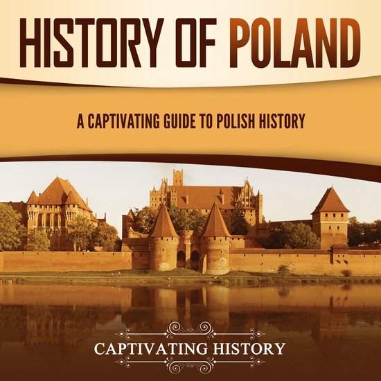 History of Poland: A Captivating Guide to Polish History, Captivating ...