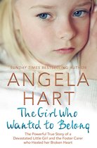 The Girl Who Wanted to Belong The True Story of a Devastated Little Girl and the Foster Carer who Healed her Broken Heart 5 Angela Hart