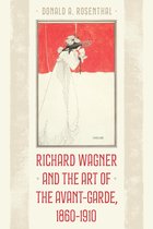 Richard Wagner and the Art of the Avant-Garde, 1860-1910