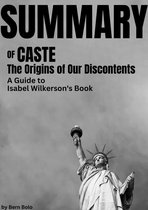 Summary of Caste: The Origins of Our Discontents A Guide to Isabel Wilkerson's book by Bern Bolo