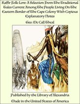 Kaffir Folk-Lore: A Selection From The Traditional Tales Current Among The People Living On The Eastern Border of The Cape Colony With Copious Explanatory Notes