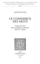 Publications Romanes et Françaises - Le Commerce des mots : L'usage des listes dans la littérature médiévale (XIIe-XVe siècles)