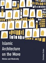 Islamic Architecture on the Move - Motion and Modernity