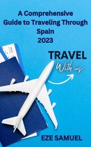 A Comprehensive Guide to Traveling Through Spain 2023