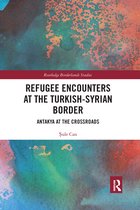 Routledge Borderlands Studies- Refugee Encounters at the Turkish-Syrian Border