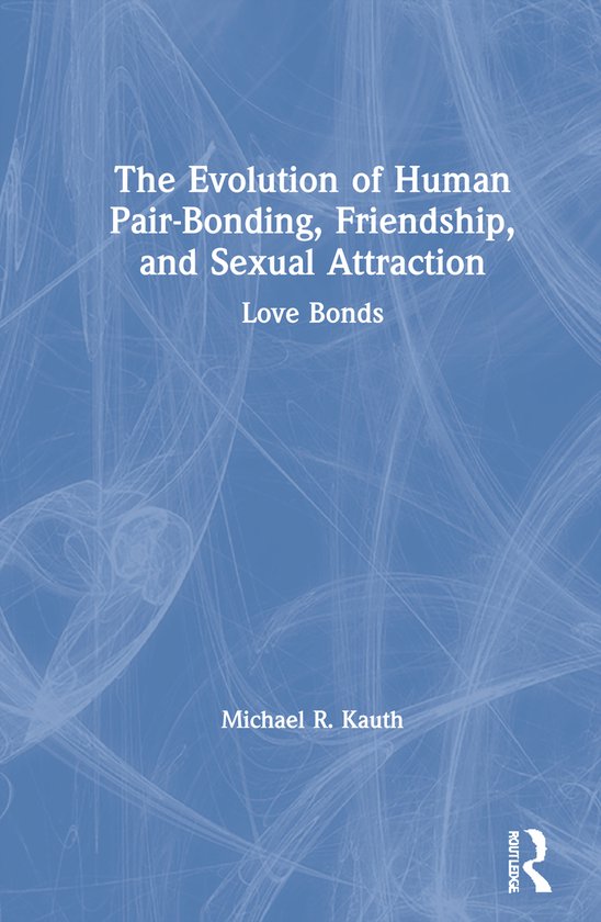 The Evolution of Human Pair-Bonding, Friendship, and Sexual  ... - cover