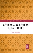 Routledge Studies in African Philosophy- Africanizing African Legal Ethics