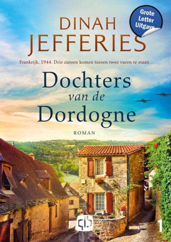Boek kaft: Frankrijk, 1944. Drie zussen komen tussen twee vuren te staan.... Dochters van de Dordogne. Grote letter uitgave.