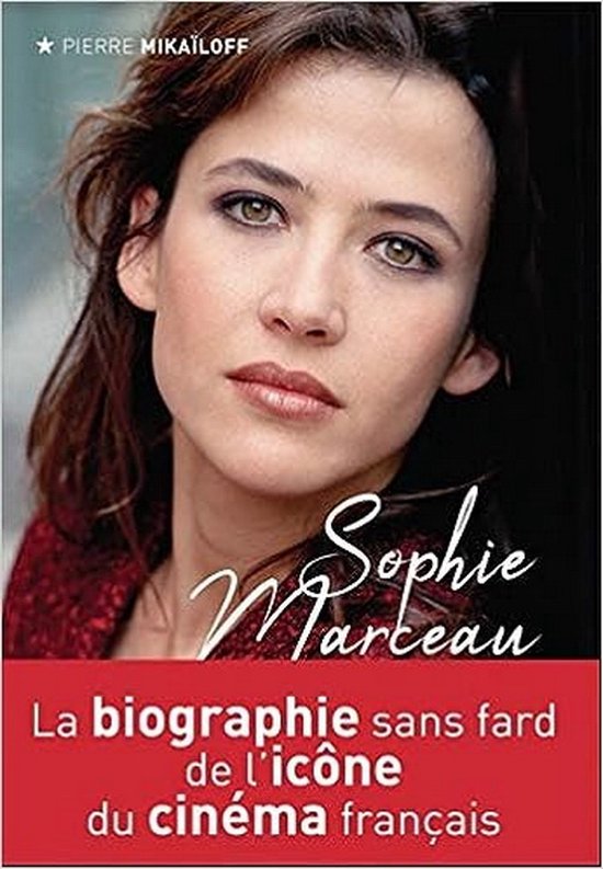 Sophie Marceau, la biographie sans fard de l'icône du cinéma français ( broché )