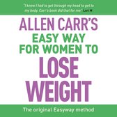 Allen Carr's Easy Way for Women to Lose Weight