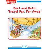 Bert and Beth Travel Far Far Away