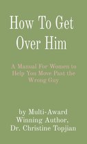 How To Get Over Him