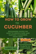 HOW TO GROW CUCUMBER