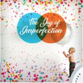 Joy Of Imperfection, The - Live a Life of Increased Power, Self-Knowledge, and Ultimate Fulfilment