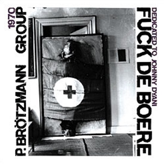 Peter Brötzmann Group - Fuck De Boere (Dedicated To Johnny Dyani) (CD)