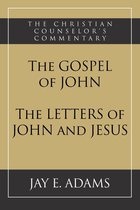 The Christian Counselor's Commentary - The Gospel of John and The Letters of John and Jesus