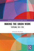 Routledge Research in Early Modern History- Making the Union Work