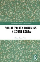 Routledge Advances in Korean Studies- Social Policy Dynamics in South Korea