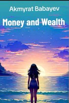 Money And Wealth. Akmyrat Babayev