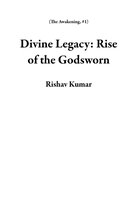 The Awakening 1 - Divine Legacy: Rise of the Godsworn