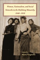 Central European Studies- Women, Nationalism, and Social Networks in the Habsburg Monarchy, 1848-1918