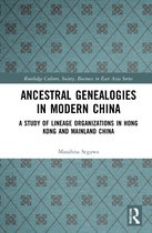Routledge Culture, Society, Business in East Asia Series- Ancestral Genealogies in Modern China