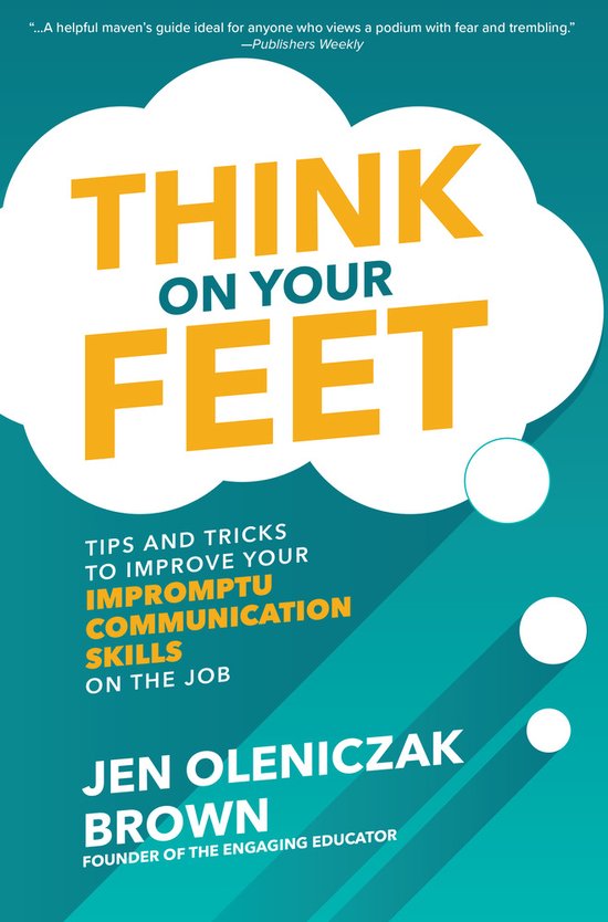 Think on Your Feet: Tips and Tricks to Improve Your  Impromp ... - cover