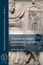 Selected Papers on Ancient Art and Architecture- Emperors in Images, Architecture and Ritual