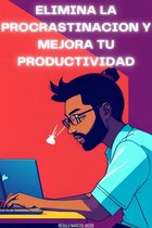 Autoayuda, Desarrollo y Superación Personal 6 - Elimina La Procrastinación y Mejora Tu Productividad