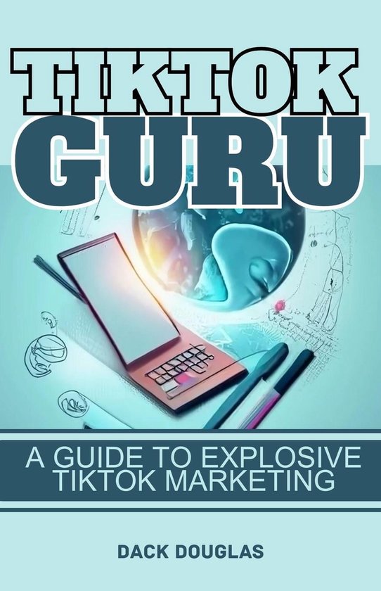 TikTok Guru: A Guide To Explosive TikTok Marketing (ebook), Dack ...