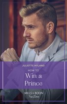 Royals in the Headlines 1 - How To Win A Prince (Royals in the Headlines, Book 1) (Mills & Boon True Love)