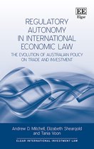 Regulatory Autonomy in International Economic La – The Evolution of Australian Policy on Trade and Investment