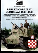 Witness to war 12 - Reparti corazzati Jugoslavi 1940-1945