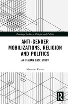Routledge Studies in Religion and Politics- Anti-Gender Mobilizations, Religion and Politics