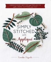 Simply Stitched with Appliqué: Embroidery Motifs and Projects with Linen, Cotton and Felt