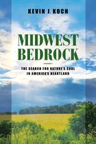 Midwest Bedrock – The Search for Nature`s Soul in America`s Heartland