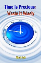 Time Is Precious: Waste It Wisely