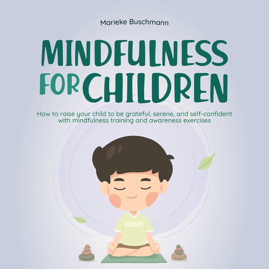 Mindfulness for children: How to raise your child to be grat ... - cover