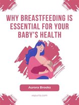 Why Breastfeeding is Essential for Your Baby's Health