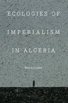 France Overseas: Studies in Empire and Decolonization - Ecologies of Imperialism in Algeria